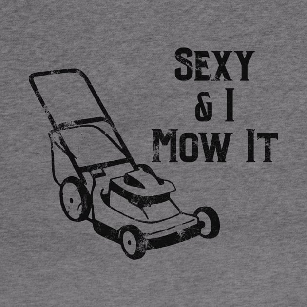 Sexy & I Mow It Lawnmower Funny Dark by jdsoudry